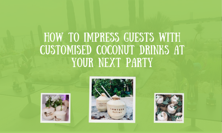 How to Impress Guests with Customised Coconut Drinks at Your Next Party
